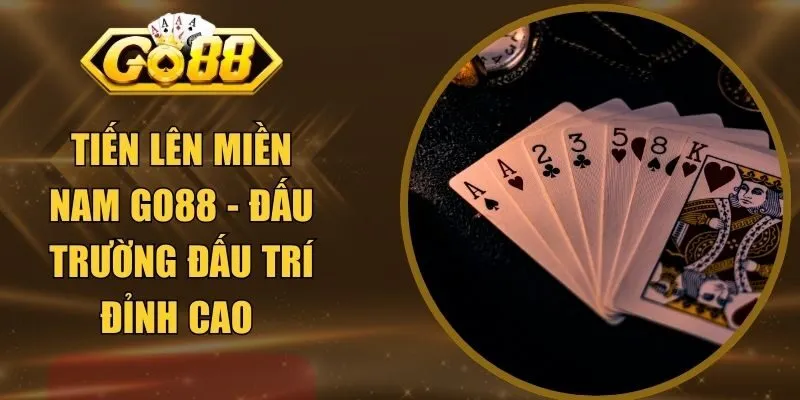 Tiến Lên Miền Nam GO88 - Đấu Trường Đấu Trí Đỉnh Cao 